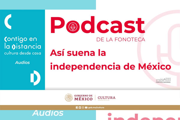 Podcast de la Fonoteca Nacional. Así suena la independencia de México